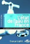 L'état de l'eau en France : les conséquences d'une exploitation irraisonnée