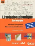 L'isolation phonique écologique. Matériaux et équipements, mise en oeuvre et études de cas, en neuf et en rénovation