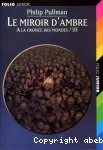 A la croisée des mondes. 03, Le miroir d'ambre