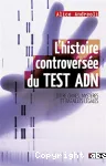 L'histoire controversée du test ADN : entre crimes, mystères et batailles légales