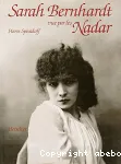 Sarah Bernhardt vue par les Nadar