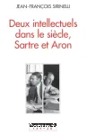 Deux intellectuels dans le siècle : Sartre et Aron