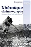 L'héroïque cinématographe. Comment filmer la Grande Guerre ?