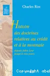 Histoire des doctrines relatives au crédit et à la monnaie depuis John Law jusqu'à nos jours