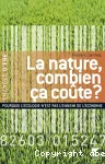 La nature, combien ca coûte ? : pourquoi l'écologie n'est pas l'ennemi de l'économie