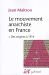 Le Mouvement anarchiste en France, tome 1 : des origines à 1914