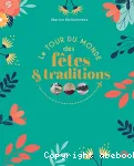 Le tour du monde des fêtes & traditions