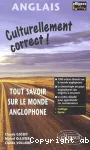 Culturellement correct ! : tout savoir sur le monde anglo-saxon