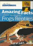 Amazing facts about australian frogs & reptiles