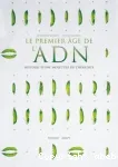 Le premier âge de l'ADN : histoire d'une molécule de l'hérédité