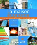 La maison économe : consommer moins d'énergie pour mieux vivre