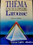 Théma encyclopédie Larousse. Arts et culture