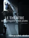 Le théâtre de l'Antiquité à nos jours