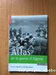 Atlas de la guerre d'Algérie : de la conquête à l'indépendance