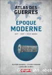 Atlas des guerres à l'époque moderne XVIe. XVIIe. XVIIIe siècles