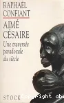 Aimé Césaire : une traversée paradoxale du siècle