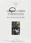 Les deux terres d'Akhenaton ou l'invention de Dieu