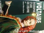 Voltaire. Biographie, étude de l'oeuvre.