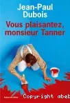Vous plaisantez, monsieur Tanner
