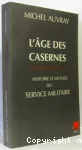 L'âge des casernes. Histoire et mythes du service militaire