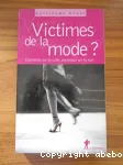 Victimes de la mode ? : comment on la crée, pourquoi on la suit