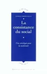 La consistance du social : une sociologie pour la modernité