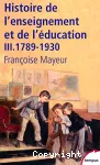 Histoire de l'enseignement et de l'éducation 3 : 1789-1930