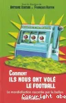 Comment ils nous ont volé le football