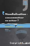 Mondialisation, consommateur ou acteur ?