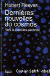 Dernières nouvelles du cosmos. Vers la première seconde.