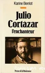 Julio Cortazar l'enchanteur