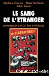 Le sang de l'étranger : les immigrés de la M.O.I. dans la Résistance