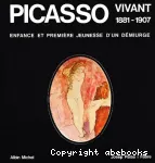 Picasso vivant : 1881-1907