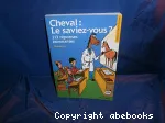 Cheval, le saviez- vous ?